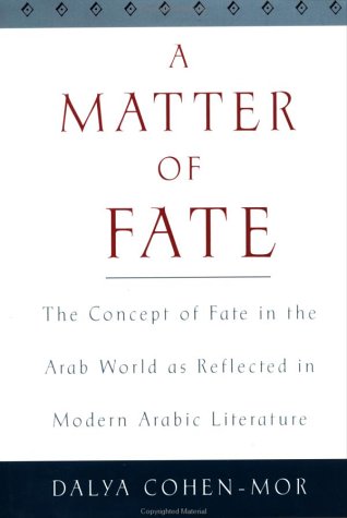 Matter of Fate The Concept of Fate in the Arab World As Reflected in Modern Arabic Literature  2001 9780195133981 Front Cover