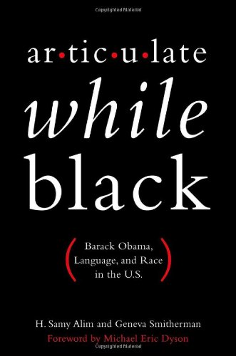 Articulate While Black Barack Obama, Language, and Race in the U. S.  2012 9780199812981 Front Cover