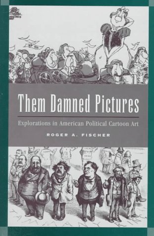Them Damned Pictures Explorations in American Political Cartoon Art  1996 9780208022981 Front Cover