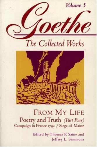 Goethe, Volume 5 From My Life: Campaign in France 1792-Siege of Mainz  1995 9780691037981 Front Cover