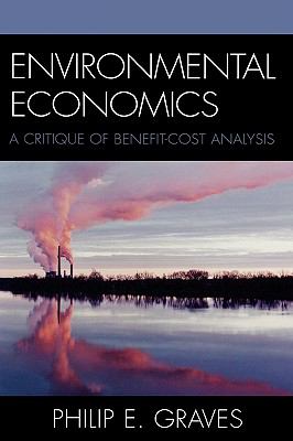 Environmental Economics A Critique of Benefit-Cost Analysis  2007 9780742546981 Front Cover