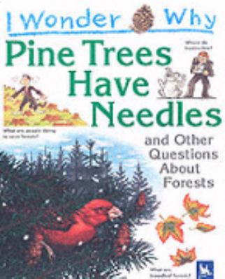 I Wonder Why Pine Trees Have Needles and Other Questions About Forests (I Wonder Why) N/A 9780753410981 Front Cover
