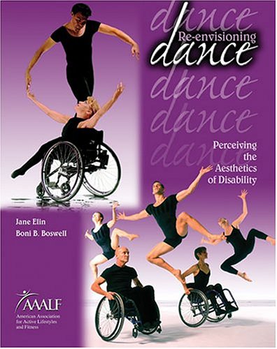Re-Envisioning Dance : Perceiving the Aesthetics of Disability  2004 (Revised) 9780757508981 Front Cover