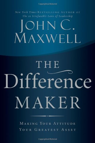 Difference Maker Making Your Attitude Your Greatest Asset  2006 9780785260981 Front Cover