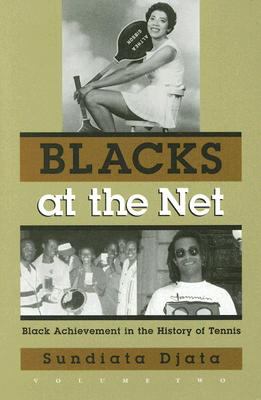 Blacks at the Net Black Achievement in the History of Tennis, Vol. II  2008 9780815608981 Front Cover