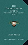 Diary of Mary Atkins A Sabbatical in the Eighteen Sixties N/A 9781168738981 Front Cover