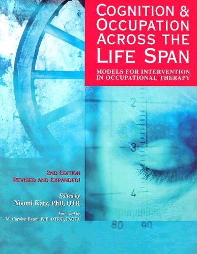 Cognition and Occupation Across the Life Span Models for Intervention in Occupational Therapy 2nd 2005 9781569001981 Front Cover