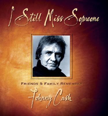 I Still Miss Someone Friends and Family Remember Johnny Cash  2004 9781581823981 Front Cover