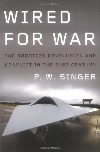 Wired for War The Robotics Revolution and Conflict in the 21st Century  2009 9781594201981 Front Cover