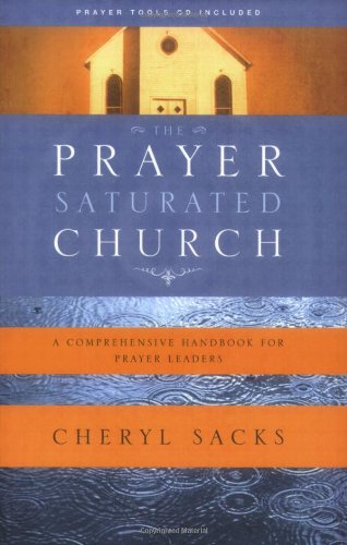 Prayer-Saturated Church A Comprehensive Handbook for Prayer Leaders  2007 9781600061981 Front Cover