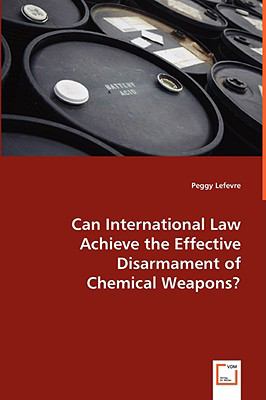 Can International Law Achieve the Effective Disarmament of Chemical Weapons   2008 9783639018981 Front Cover