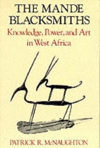 Mande Blacksmiths Knowledge, Power, and Art in West Africa N/A 9780253207982 Front Cover