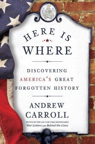 Here Is Where Discovering America's Great Forgotten History  2014 9780307463982 Front Cover