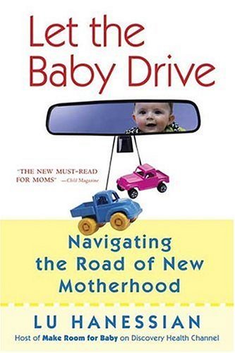 Let the Baby Drive Navigating the Road of New Motherhood  2004 9780312326982 Front Cover