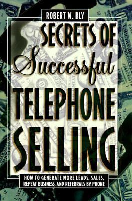 Secrets of Successful Telephone Selling How to Generate More Leads, Sales, Repeat Business, and Referrals  1998 (Revised) 9780805040982 Front Cover