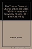 Theatre Career of Charles Dibdin the Elder (1745-1814)  N/A 9780820407982 Front Cover