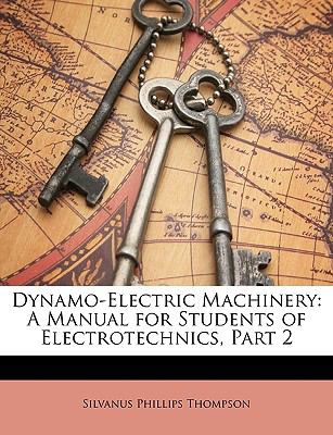 Dynamo-Electric MacHinery : A Manual for Students of Electrotechnics, Part 2 N/A 9781149822982 Front Cover