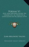 Poesias V1 : De D. Juan Melendez Valdes, Del Consejo de S. M. Oidor de la Chancilleria de Valladolid (1797) N/A 9781166243982 Front Cover