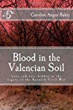 Blood in the Valencian Soil Love and Hate Hidden in the Legacy of the Spanish Civil War N/A 9781475280982 Front Cover