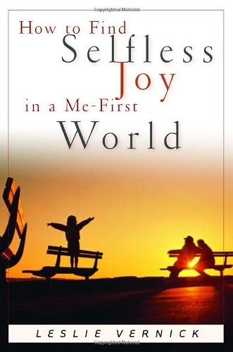 How to Find Selfless Joy in a Me-First World   2003 9781578563982 Front Cover