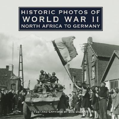 Historic Photos of World War II North Africa to Germany N/A 9781596523982 Front Cover