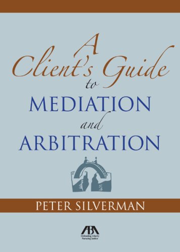 Client's Guide to Mediation and Arbitration  N/A 9781604420982 Front Cover