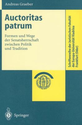Auctoritas Patrum Formen und Wege der Senatsherrschaft Zwischen Politik und Tradition  2001 9783540416982 Front Cover