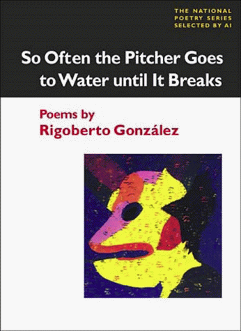 So Often the Pitcher Goes to Water until It Breaks Poems  1999 9780252067983 Front Cover