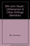 Utilitarianism, on Liberty, Essay on Bentham Together with Selected writings of Jeremy Bentham and John Austin N/A 9780452005983 Front Cover