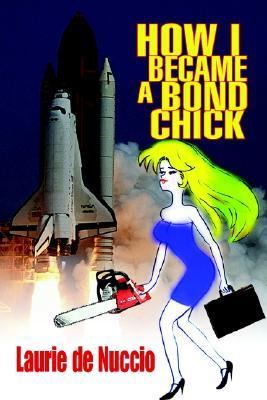 How I Became a Bond Chick  N/A 9780595300983 Front Cover