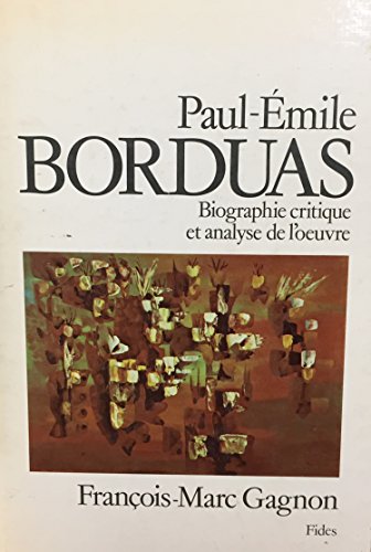 Paul-Emile Borduas, 1905-1960 : Biographie Critique et Analyse de L'Oeuvre  1978 9780775506983 Front Cover