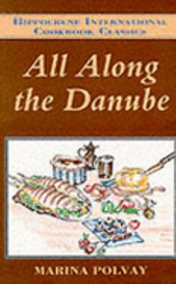 All along the Danube : Recipes from Germany, Austria, Czechoslovakia, Yugoslavia, Hungary, Romania, and Bulgaria N/A 9780781800983 Front Cover