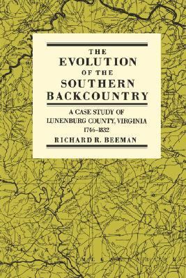 Evolution of the Southern Backcountry A Case Study of Lunenburg County, Virginia, 1746-1832  1985 9780812212983 Front Cover