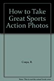 How to Take Great Sports Action Photos N/A 9780830610983 Front Cover