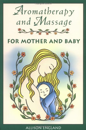 Aromatherapy and Massage for Mother and Baby   2000 (Revised) 9780892818983 Front Cover