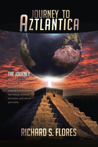 Journey to Aztlantica:   2013 9781493128983 Front Cover