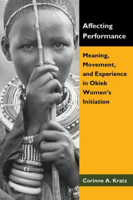 Affecting Performance Meaning, Movement, and Experience in Okiek Women's Initiation N/A 9781604944983 Front Cover