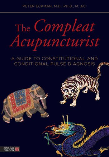 Compleat Acupuncturist A Guide to Constitutional and Conditional Pulse Diagnosis  2014 9781848191983 Front Cover