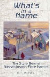 What's in a Name? The Story Behind Saskatchewan Place Names N/A 9781895618983 Front Cover