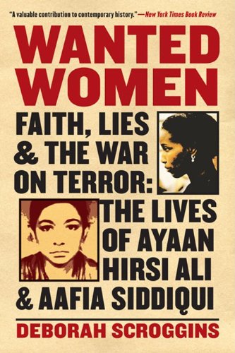 Wanted Women Faith, Lies, and the War on Terror: the Lives of Ayaan Hirsi Ali and Aafia Siddiqui  2013 9780060898984 Front Cover