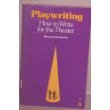 Playwriting : How to Write for the Theater Reprint  9780064634984 Front Cover
