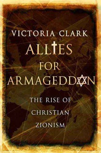 Allies for Armageddon The Rise of Christian Zionism  2007 9780300116984 Front Cover