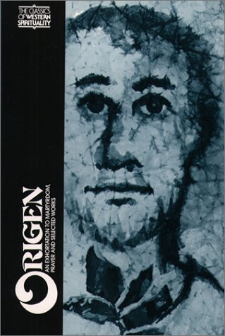 Origen An Exhortation to Martyrdom, Prayer and Selected Works N/A 9780809121984 Front Cover