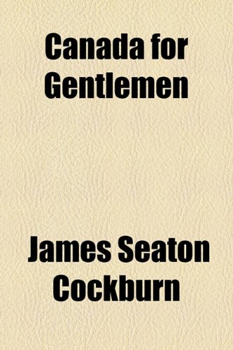 Canada for Gentlemen  2010 9781153593984 Front Cover