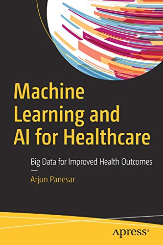 Machine Learning and AI for Healthcare Big Data for Improved Health Outcomes  2019 9781484237984 Front Cover