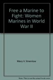 Free a Marine to Fight Women Marines in World War 2 N/A 9780160456985 Front Cover
