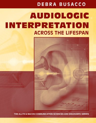 Audiologic Interpretation Across the Lifespan   2010 9780205463985 Front Cover