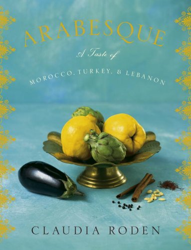 Arabesque A Taste of Morocco, Turkey, and Lebanon: a Cookbook  2006 9780307264985 Front Cover