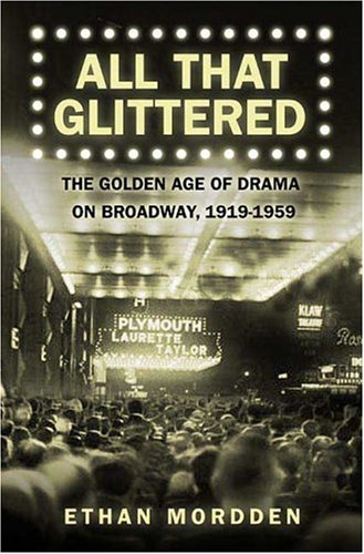All That Glittered The Golden Age of Drama on Broadway, 1919-1959  2007 9780312338985 Front Cover