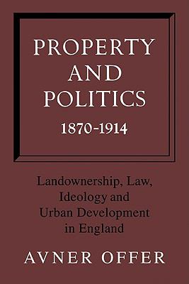 Property and Politics, 1870-1914 Landownership, Law, Ideology and Urban Development in England  2010 9780521129985 Front Cover